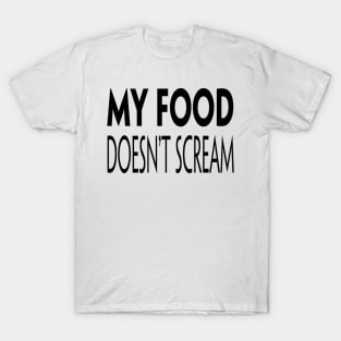 My Food Doesn't Scream T-Shirt